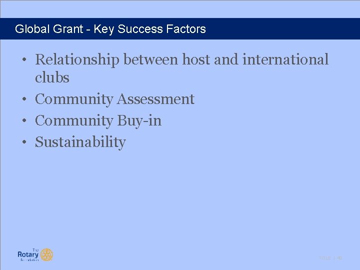 Global Grant - Key Success Factors • Relationship between host and international clubs •