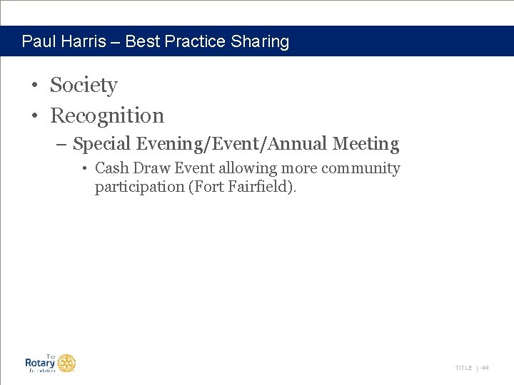 Paul Harris – Best Practice Sharing • Society • Recognition – Special Evening/Event/Annual Meeting