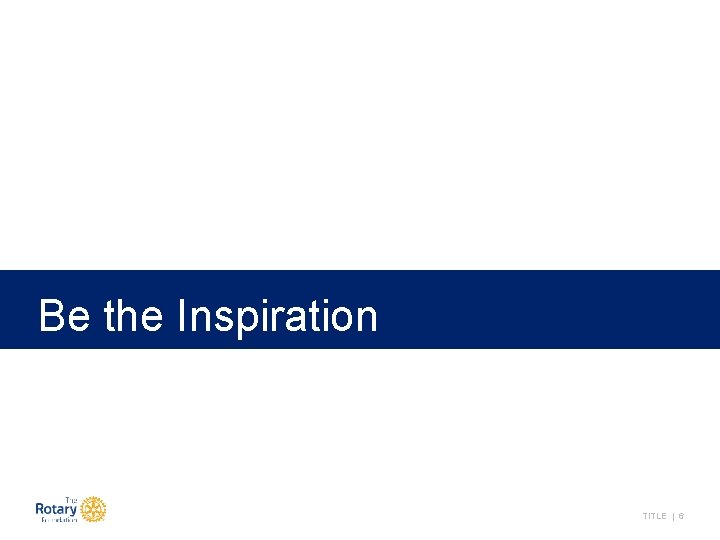 Be the Inspiration TITLE | 6 