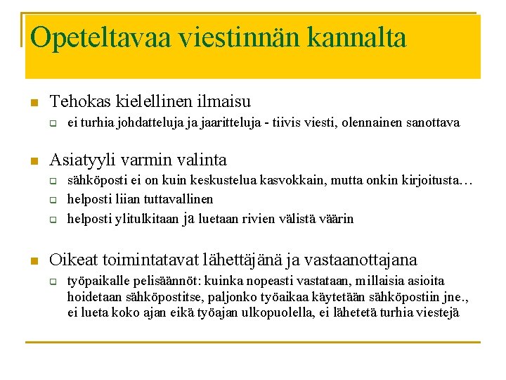 Opeteltavaa viestinnän kannalta n Tehokas kielellinen ilmaisu q n Asiatyyli varmin valinta q q