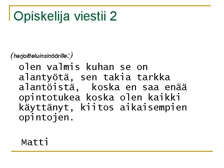 Opiskelija viestii 2 (harjoitteluinsinöörille: ) olen valmis kuhan se on alantyötä, sen takia tarkka