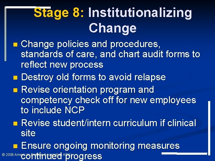 Stage 8: Institutionalizing Change policies and procedures, standards of care, and chart audit forms Stage 8: Institutionalizing Change policies and procedures, standards of care, and chart audit forms