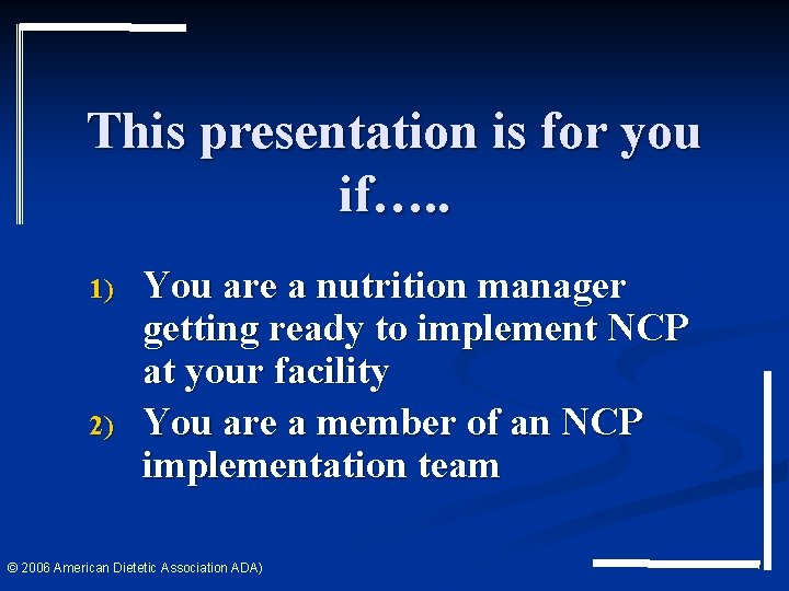 This presentation is for you if…. . 1) 2) You are a nutrition manager This presentation is for you if…. . 1) 2) You are a nutrition manager