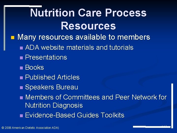 Nutrition Care Process Resources n Many resources available to members ADA website materials and Nutrition Care Process Resources n Many resources available to members ADA website materials and
