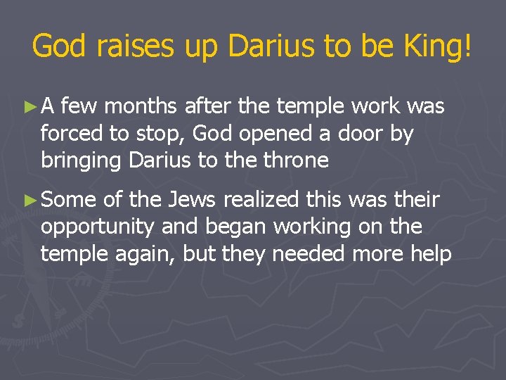 God raises up Darius to be King! ►A few months after the temple work