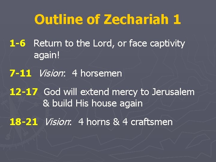 Outline of Zechariah 1 1 -6 Return to the Lord, or face captivity again!