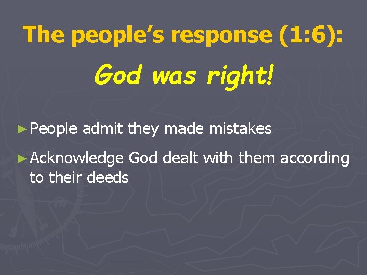 The people’s response (1: 6): God was right! ► People admit they made mistakes