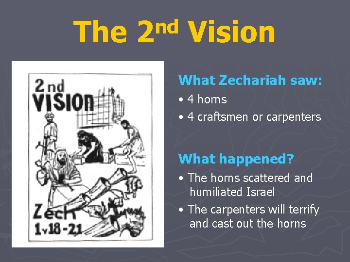The nd 2 Vision What Zechariah saw: • 4 horns • 4 craftsmen or
