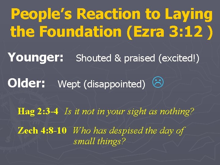 People’s Reaction to Laying the Foundation (Ezra 3: 12 ) Younger: Older: Shouted &