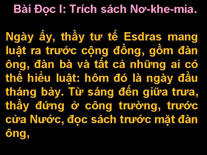 Bài Ðọc I: Trích sách Nơ-khe-mia. Ngày ấy, thầy tư tế Esdras mang luật