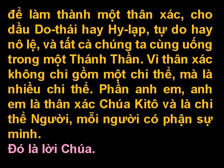 để làm thành một thân xác, cho dầu Do-thái hay Hy-lạp, tự do hay