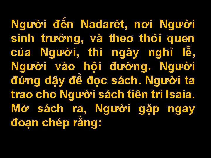 Người đến Nadarét, nơi Người sinh trưởng, và theo thói quen của Người, thì