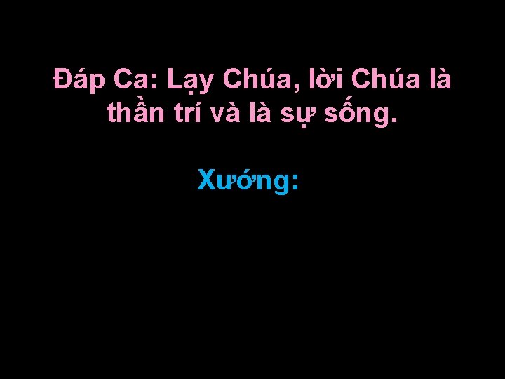 Ðáp Ca: Lạy Chúa, lời Chúa là thần trí và là sự sống. Xướng: