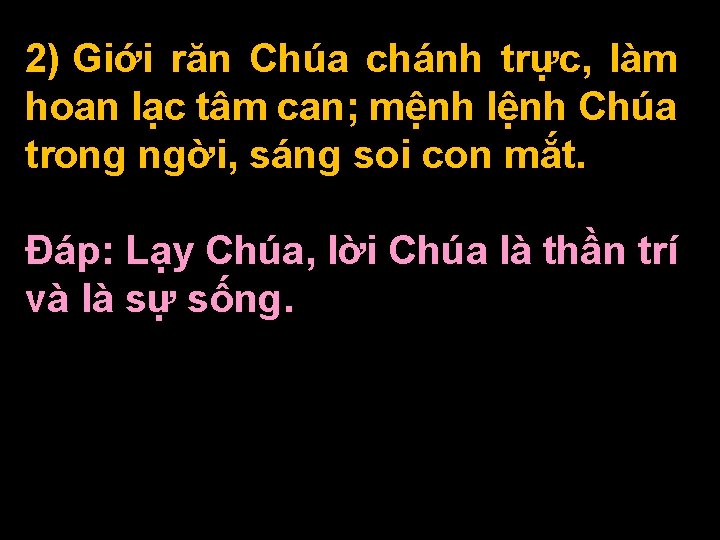 2) Giới răn Chúa chánh trực, làm hoan lạc tâm can; mệnh lệnh Chúa