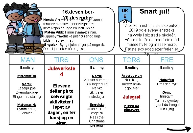 16. desember. Norsk: Skrive 20. desember ord med stum g. Kunne forklare hva som