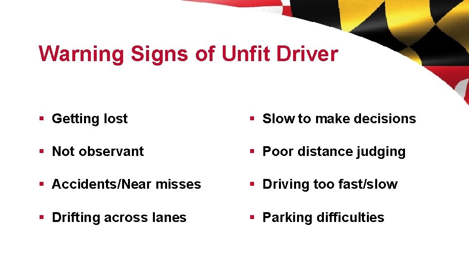 Warning Signs of Unfit Driver § Getting lost § Slow to make decisions §