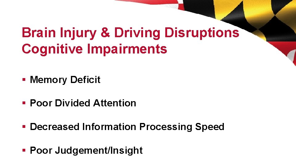 Brain Injury & Driving Disruptions Cognitive Impairments § Memory Deficit § Poor Divided Attention