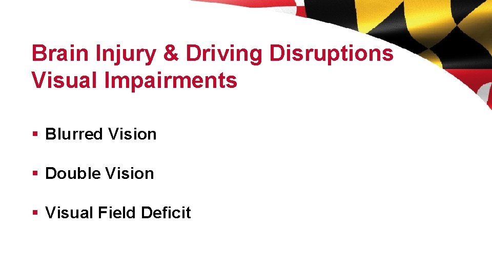 Brain Injury & Driving Disruptions Visual Impairments § Blurred Vision § Double Vision §