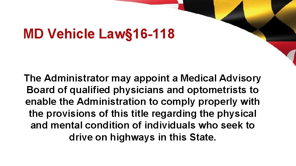 MD Vehicle Law§ 16 -118 The Administrator may appoint a Medical Advisory Board of