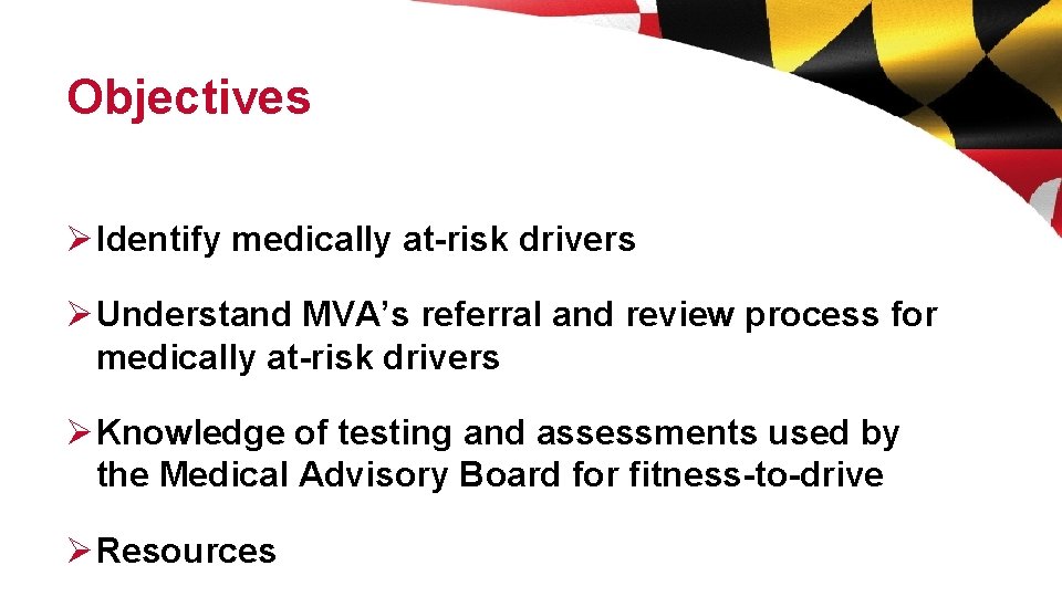 Objectives Ø Identify medically at-risk drivers Ø Understand MVA’s referral and review process for