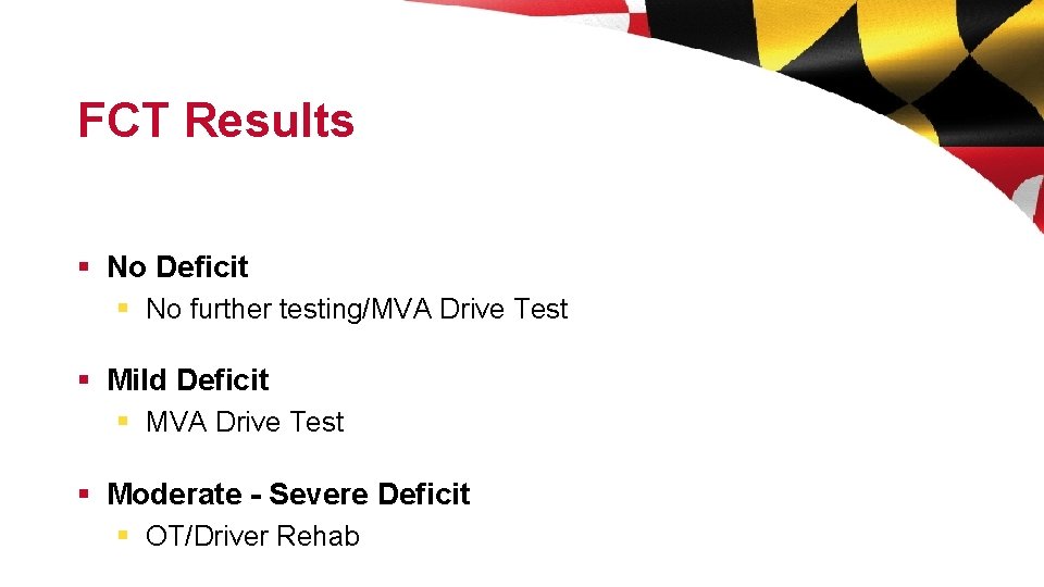 FCT Results § No Deficit § No further testing/MVA Drive Test § Mild Deficit