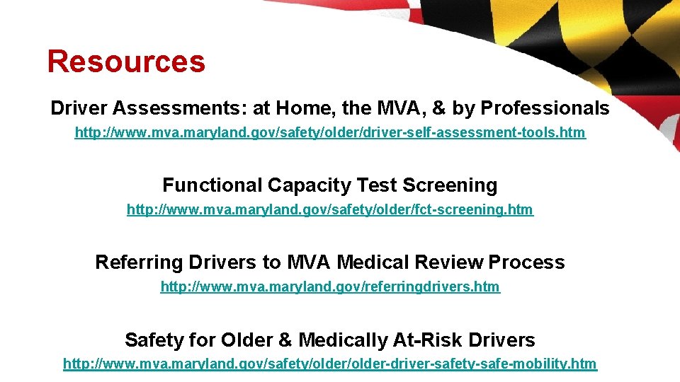 Resources Driver Assessments: at Home, the MVA, & by Professionals http: //www. mva. maryland.