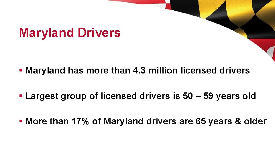 Maryland Drivers § Maryland has more than 4. 3 million licensed drivers § Largest