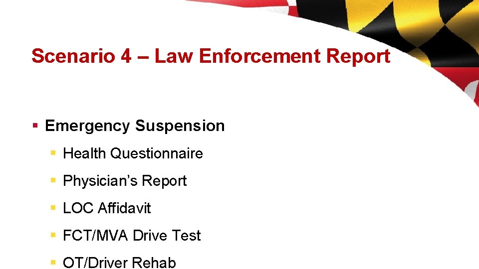 Scenario 4 – Law Enforcement Report § Emergency Suspension § Health Questionnaire § Physician’s