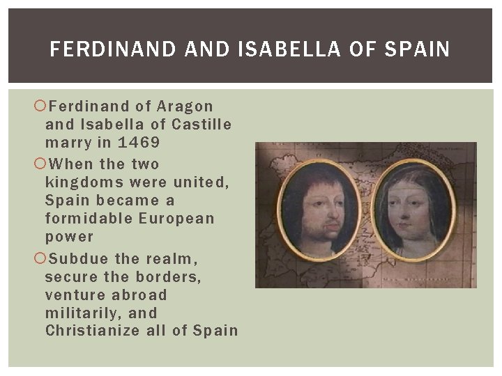 FERDINAND ISABELLA OF SPAIN Ferdinand of Aragon and Isabella of Castille marry in 1469