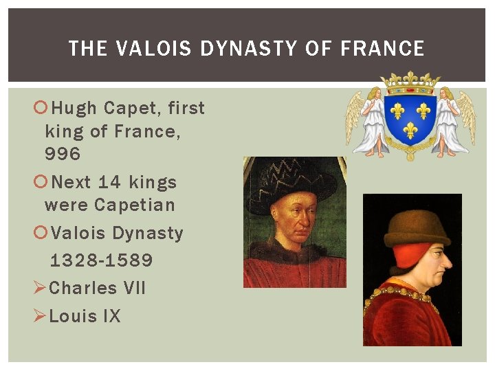 THE VALOIS DYNASTY OF FRANCE Hugh Capet, first king of France, 996 Next 14