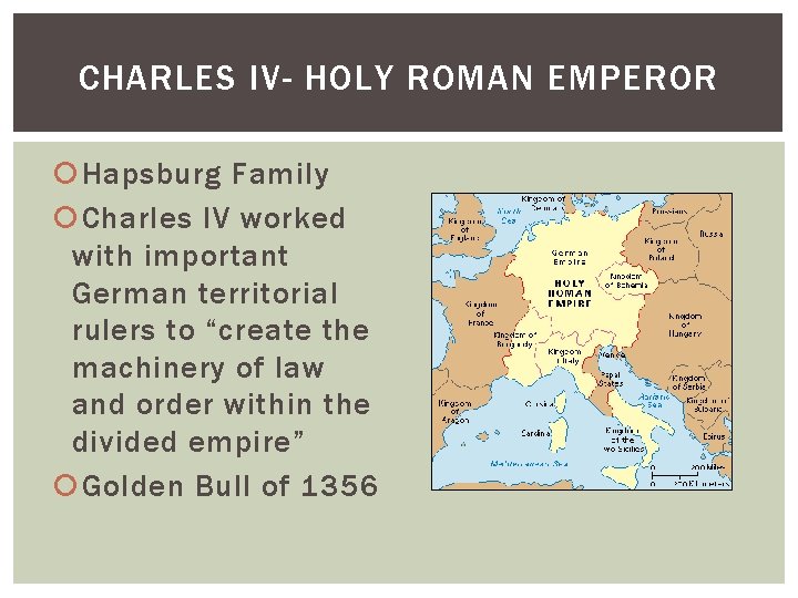 CHARLES IV- HOLY ROMAN EMPEROR Hapsburg Family Charles IV worked with important German territorial