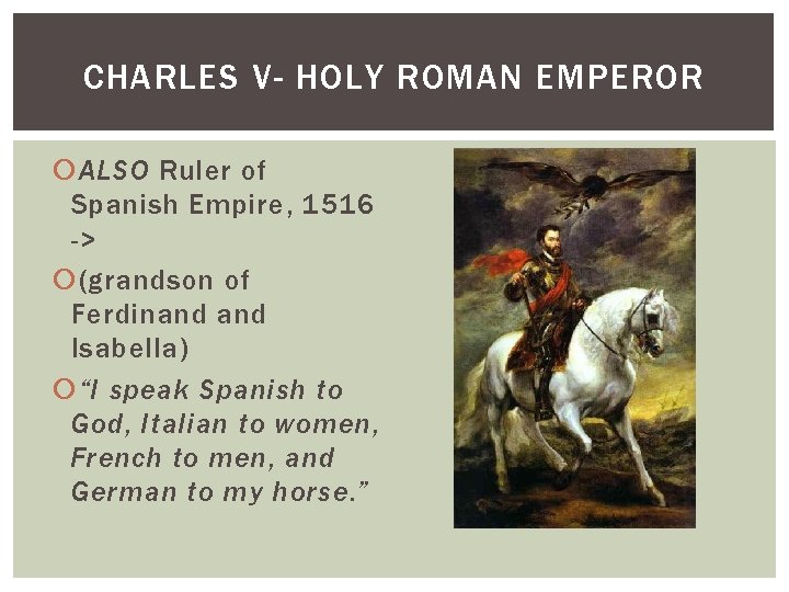 CHARLES V- HOLY ROMAN EMPEROR ALSO Ruler of Spanish Empire, 1516 -> (grandson of