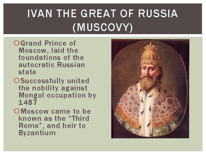 IVAN THE GREAT OF RUSSIA (MUSCOVY) Grand Prince of Moscow, laid the foundations of