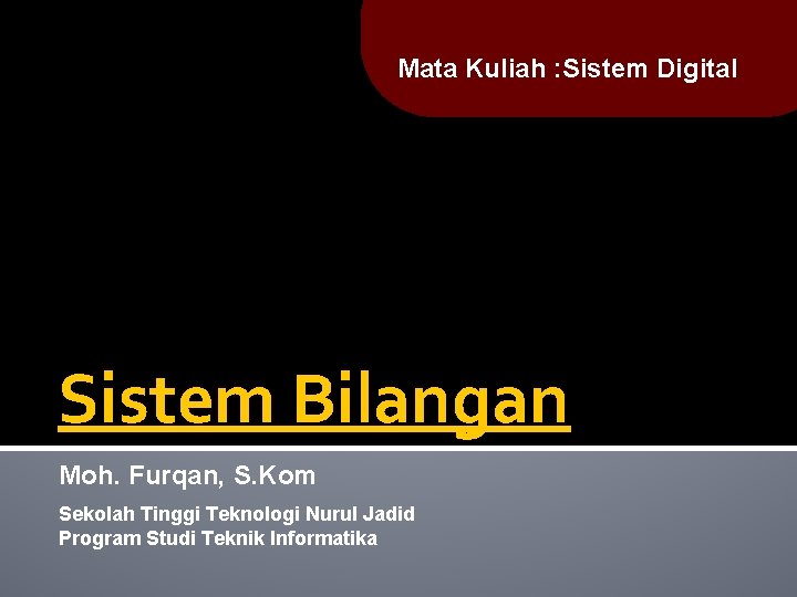 Mata Kuliah : Sistem Digital Sistem Bilangan Moh. Furqan, S. Kom Sekolah Tinggi Teknologi