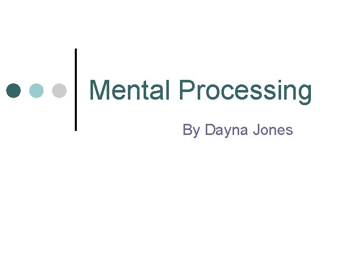 Mental Processing By Dayna Jones 