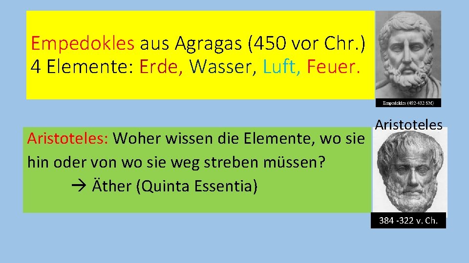 Empedokles aus Agragas (450 vor Chr. ) 4 Elemente: Erde, Wasser, Luft, Feuer. Aristoteles: