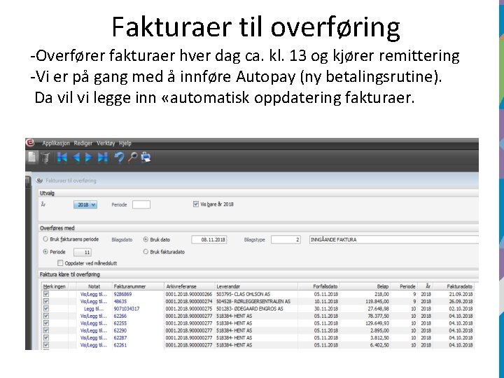 Fakturaer til overføring -Overfører fakturaer hver dag ca. kl. 13 og kjører remittering -Vi