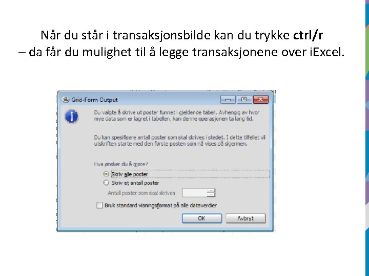 Når du står i transaksjonsbilde kan du trykke ctrl/r – da får du mulighet