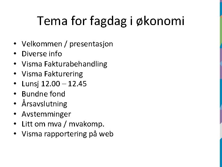 Tema for fagdag i økonomi • • • Velkommen / presentasjon Diverse info Visma