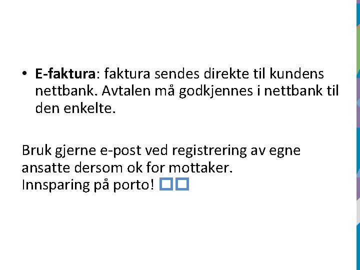  • E-faktura: faktura sendes direkte til kundens nettbank. Avtalen må godkjennes i nettbank