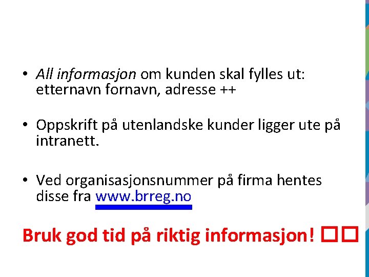  • All informasjon om kunden skal fylles ut: etternavn fornavn, adresse ++ •