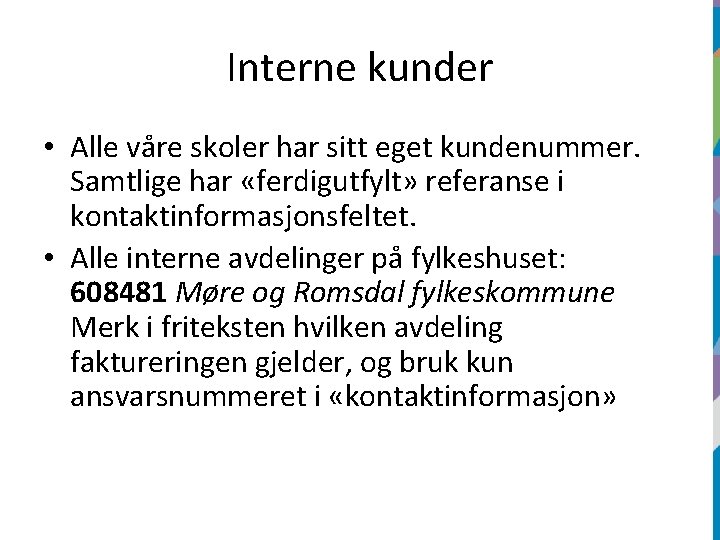 Interne kunder • Alle våre skoler har sitt eget kundenummer. Samtlige har «ferdigutfylt» referanse