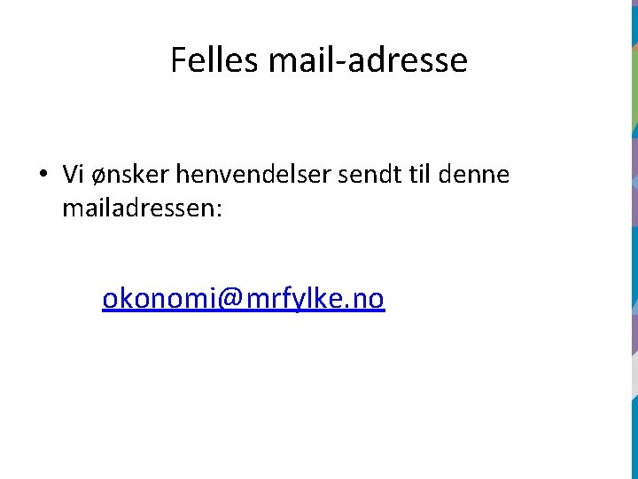 Felles mail-adresse • Vi ønsker henvendelser sendt til denne mailadressen: okonomi@mrfylke. no 