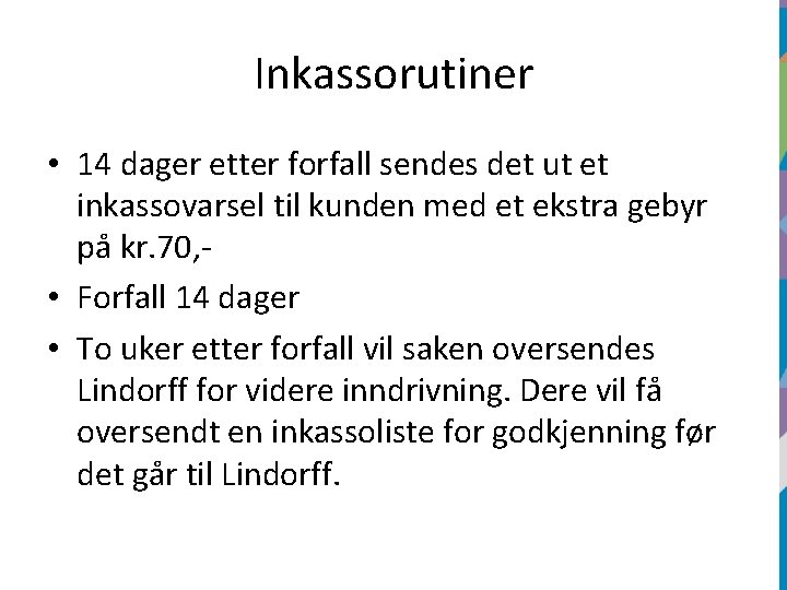 Inkassorutiner • 14 dager etter forfall sendes det ut et inkassovarsel til kunden med