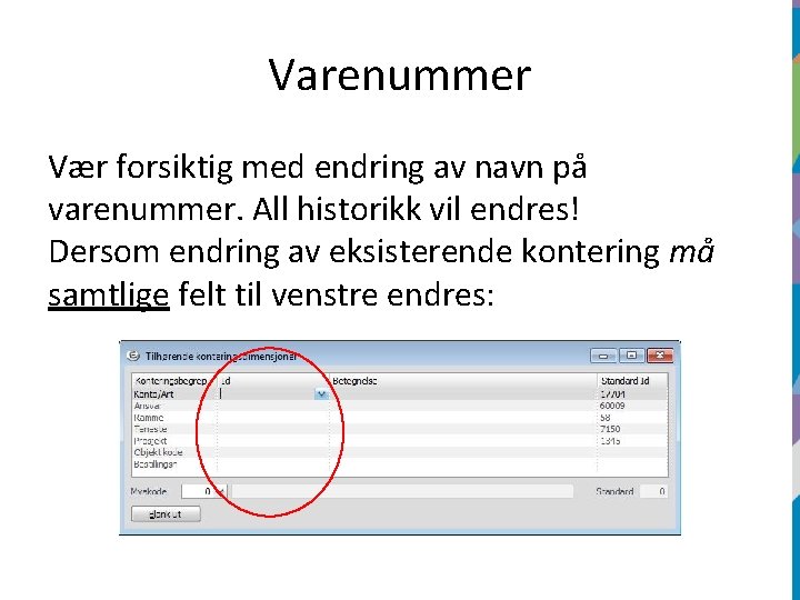 Varenummer Vær forsiktig med endring av navn på varenummer. All historikk vil endres! Dersom