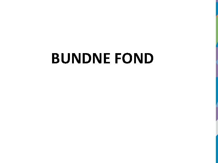 BUNDNE FOND 