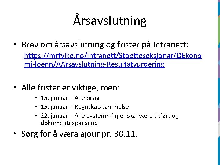 Årsavslutning • Brev om årsavslutning og frister på Intranett: https: //mrfylke. no/Intranett/Stoetteseksjonar/OEkono mi-loenn/AArsavslutning-Resultatvurdering •