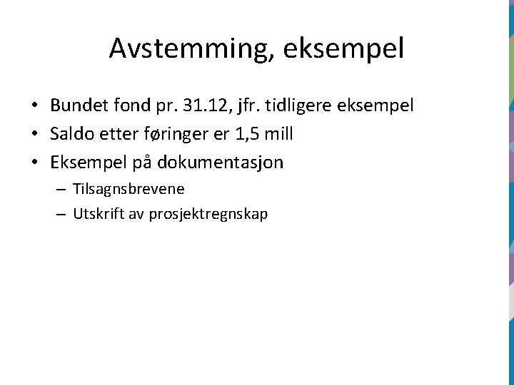 Avstemming, eksempel • Bundet fond pr. 31. 12, jfr. tidligere eksempel • Saldo etter