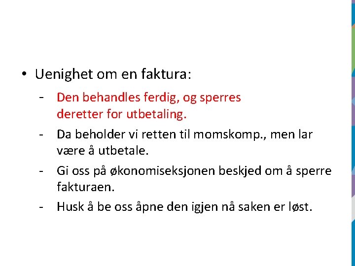  • Uenighet om en faktura: - Den behandles ferdig, og sperres deretter for