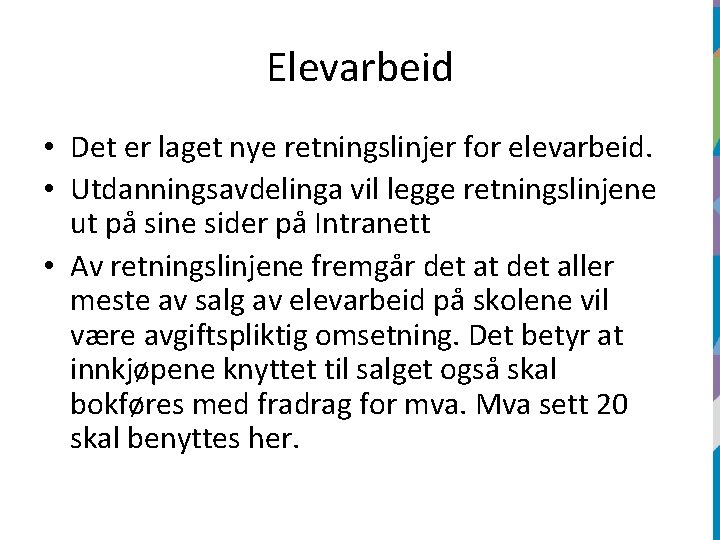 Elevarbeid • Det er laget nye retningslinjer for elevarbeid. • Utdanningsavdelinga vil legge retningslinjene